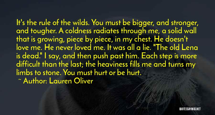 Lauren Oliver Quotes: It's The Rule Of The Wilds. You Must Be Bigger, And Stronger, And Tougher. A Coldness Radiates Through Me, A