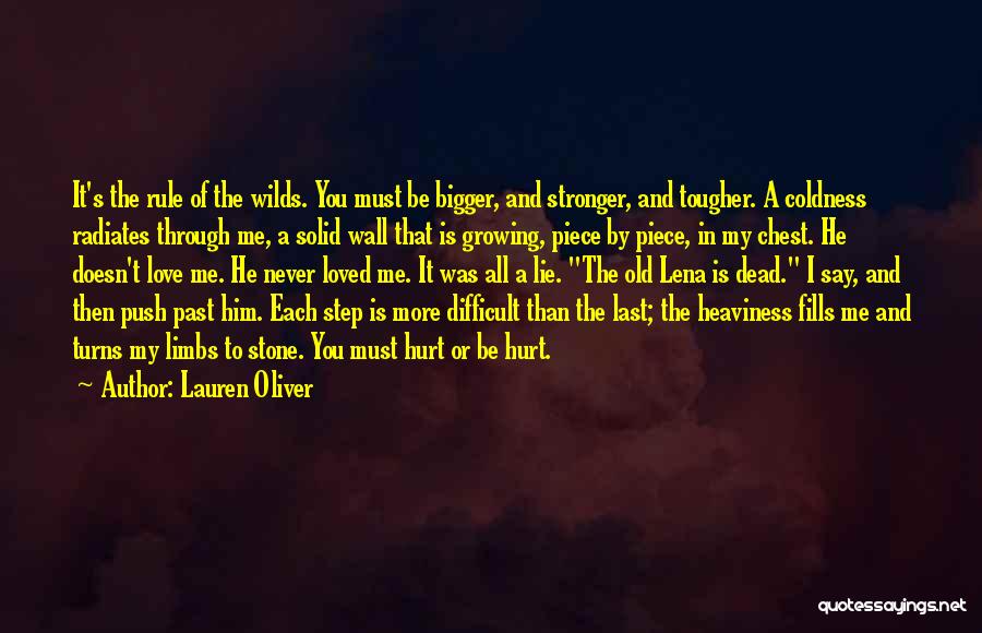 Lauren Oliver Quotes: It's The Rule Of The Wilds. You Must Be Bigger, And Stronger, And Tougher. A Coldness Radiates Through Me, A