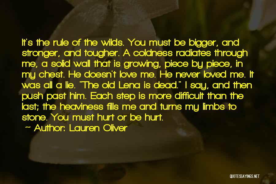 Lauren Oliver Quotes: It's The Rule Of The Wilds. You Must Be Bigger, And Stronger, And Tougher. A Coldness Radiates Through Me, A