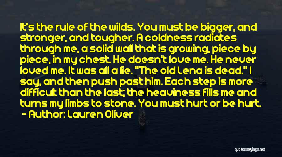 Lauren Oliver Quotes: It's The Rule Of The Wilds. You Must Be Bigger, And Stronger, And Tougher. A Coldness Radiates Through Me, A