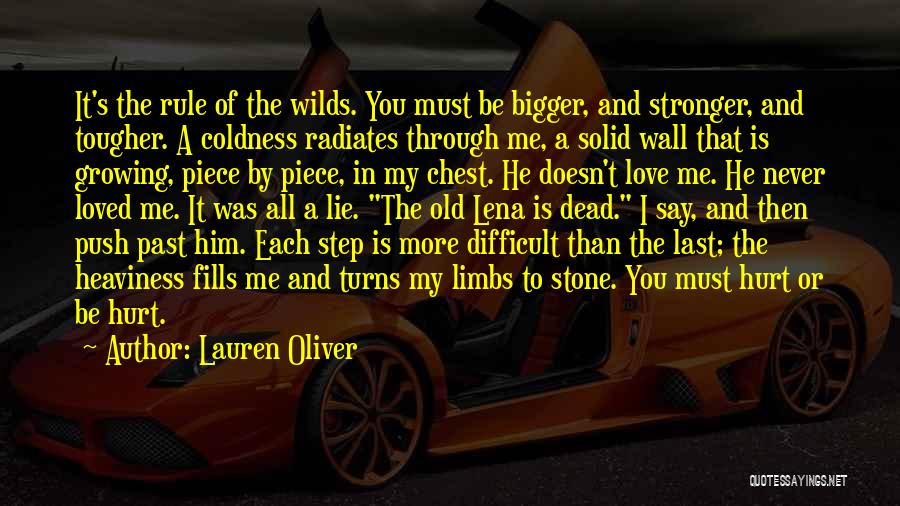 Lauren Oliver Quotes: It's The Rule Of The Wilds. You Must Be Bigger, And Stronger, And Tougher. A Coldness Radiates Through Me, A