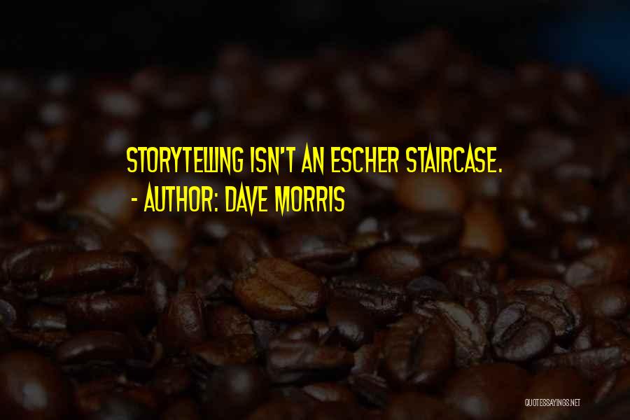 Dave Morris Quotes: Storytelling Isn't An Escher Staircase.
