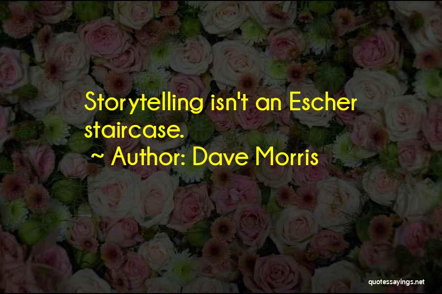 Dave Morris Quotes: Storytelling Isn't An Escher Staircase.