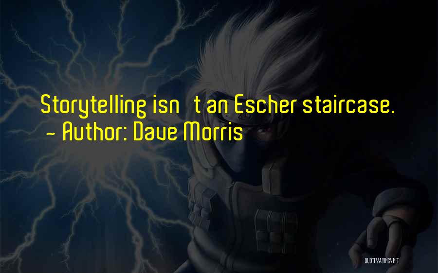 Dave Morris Quotes: Storytelling Isn't An Escher Staircase.