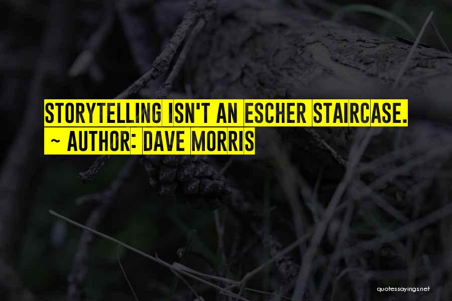 Dave Morris Quotes: Storytelling Isn't An Escher Staircase.