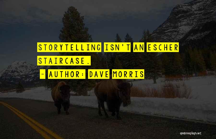 Dave Morris Quotes: Storytelling Isn't An Escher Staircase.