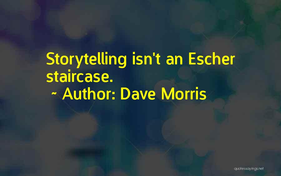 Dave Morris Quotes: Storytelling Isn't An Escher Staircase.