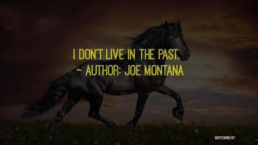 Joe Montana Quotes: I Don't Live In The Past.