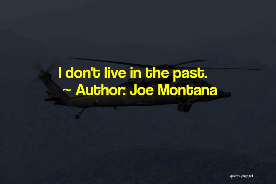 Joe Montana Quotes: I Don't Live In The Past.