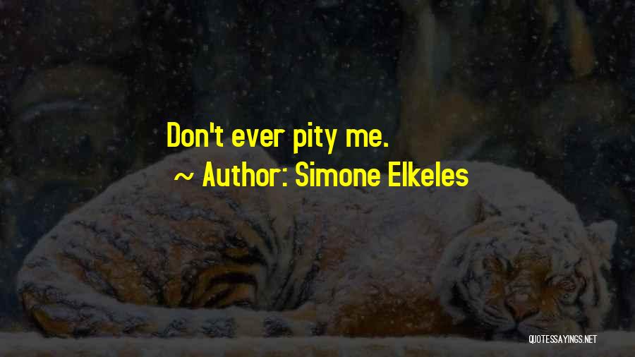 Simone Elkeles Quotes: Don't Ever Pity Me.