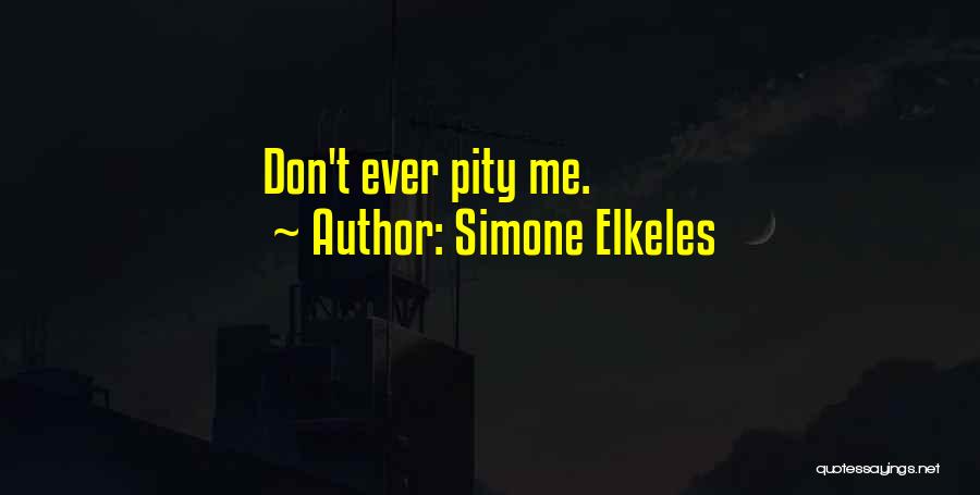 Simone Elkeles Quotes: Don't Ever Pity Me.