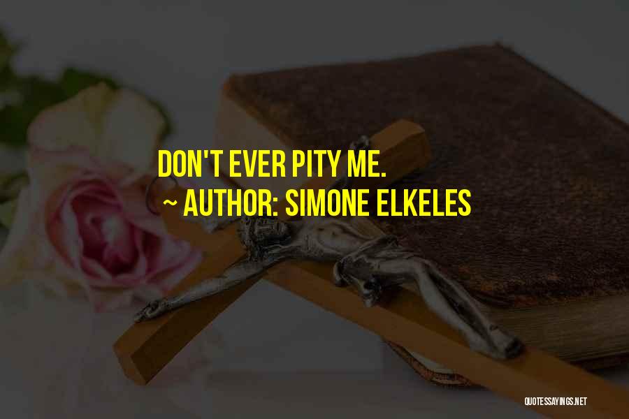 Simone Elkeles Quotes: Don't Ever Pity Me.