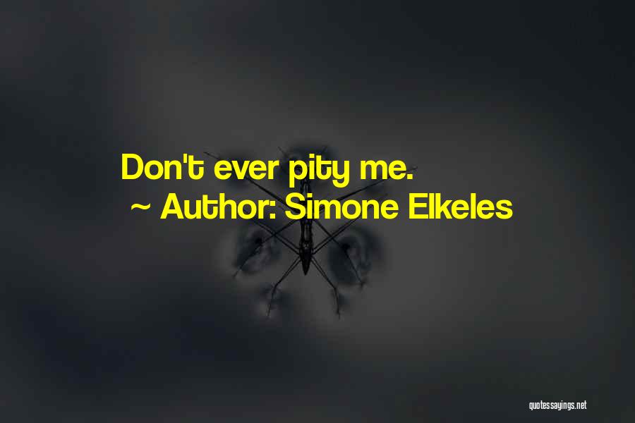 Simone Elkeles Quotes: Don't Ever Pity Me.