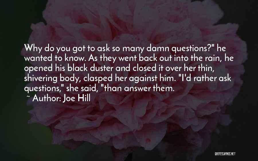 Joe Hill Quotes: Why Do You Got To Ask So Many Damn Questions? He Wanted To Know. As They Went Back Out Into