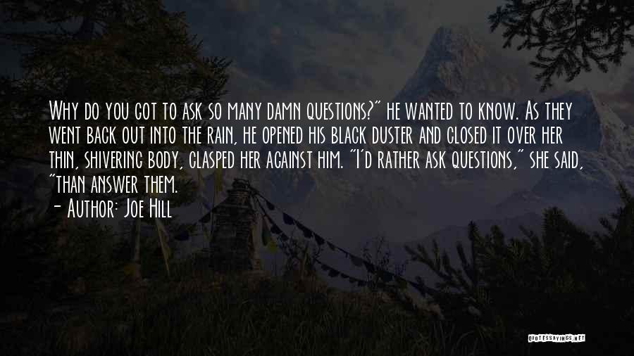 Joe Hill Quotes: Why Do You Got To Ask So Many Damn Questions? He Wanted To Know. As They Went Back Out Into