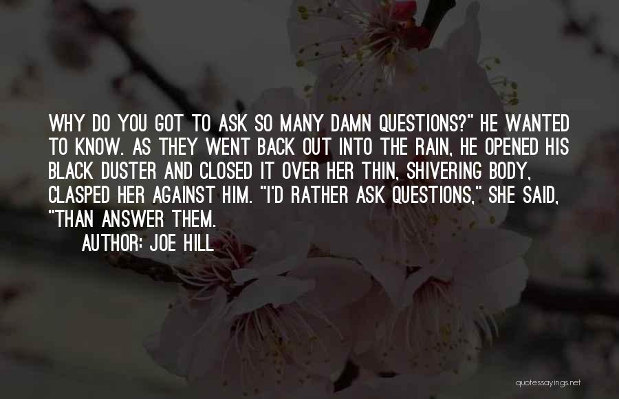 Joe Hill Quotes: Why Do You Got To Ask So Many Damn Questions? He Wanted To Know. As They Went Back Out Into