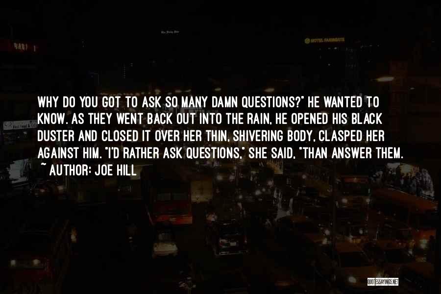 Joe Hill Quotes: Why Do You Got To Ask So Many Damn Questions? He Wanted To Know. As They Went Back Out Into