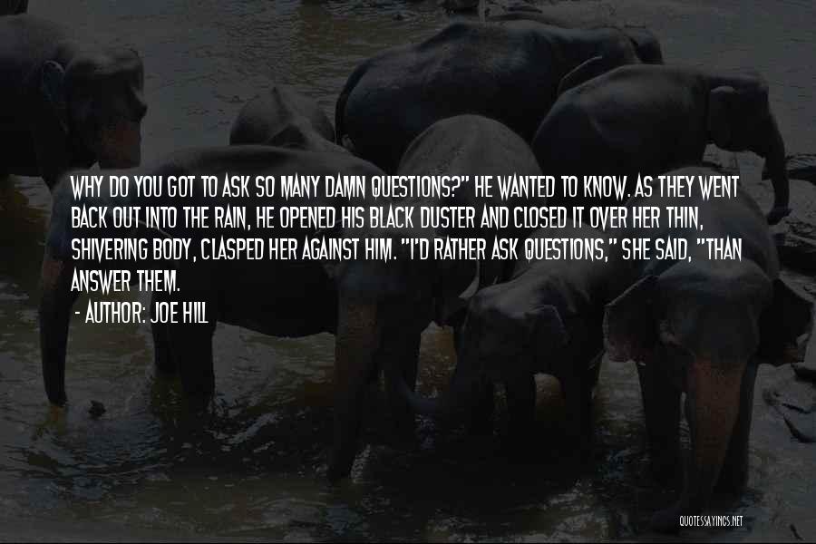 Joe Hill Quotes: Why Do You Got To Ask So Many Damn Questions? He Wanted To Know. As They Went Back Out Into