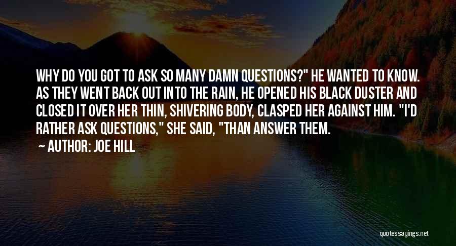 Joe Hill Quotes: Why Do You Got To Ask So Many Damn Questions? He Wanted To Know. As They Went Back Out Into