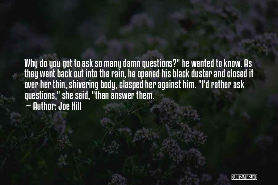 Joe Hill Quotes: Why Do You Got To Ask So Many Damn Questions? He Wanted To Know. As They Went Back Out Into