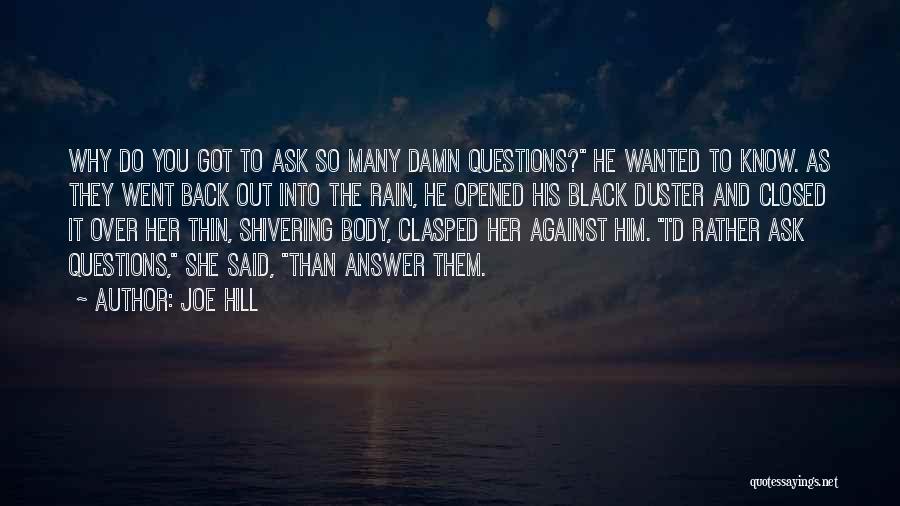 Joe Hill Quotes: Why Do You Got To Ask So Many Damn Questions? He Wanted To Know. As They Went Back Out Into