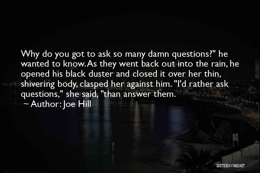 Joe Hill Quotes: Why Do You Got To Ask So Many Damn Questions? He Wanted To Know. As They Went Back Out Into