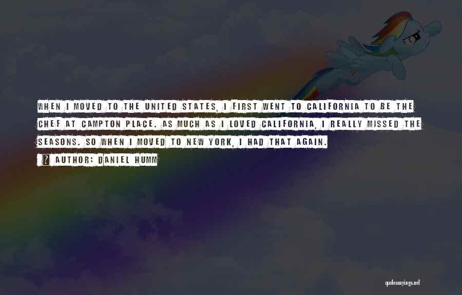 Daniel Humm Quotes: When I Moved To The United States, I First Went To California To Be The Chef At Campton Place. As