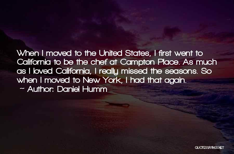 Daniel Humm Quotes: When I Moved To The United States, I First Went To California To Be The Chef At Campton Place. As