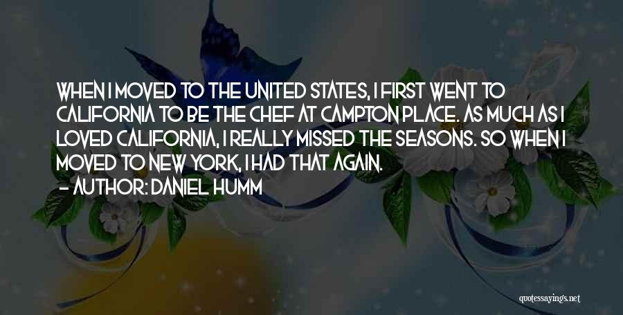 Daniel Humm Quotes: When I Moved To The United States, I First Went To California To Be The Chef At Campton Place. As