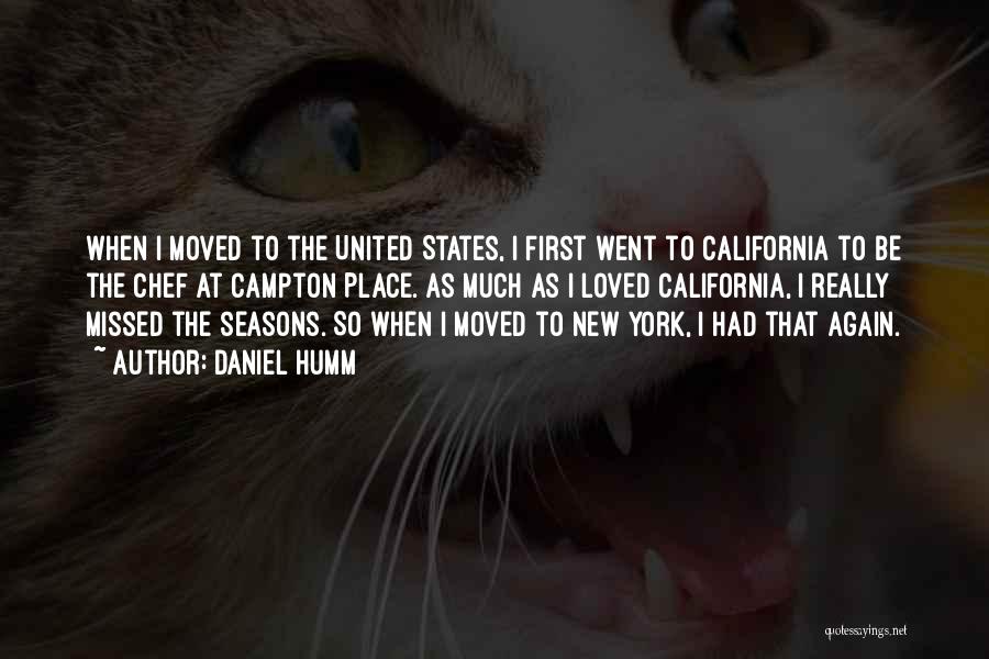 Daniel Humm Quotes: When I Moved To The United States, I First Went To California To Be The Chef At Campton Place. As