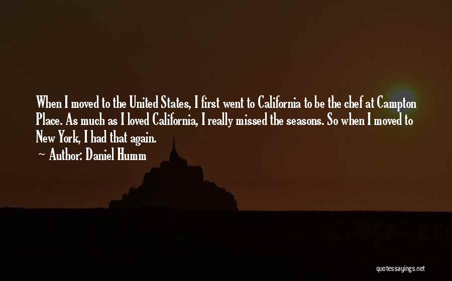 Daniel Humm Quotes: When I Moved To The United States, I First Went To California To Be The Chef At Campton Place. As