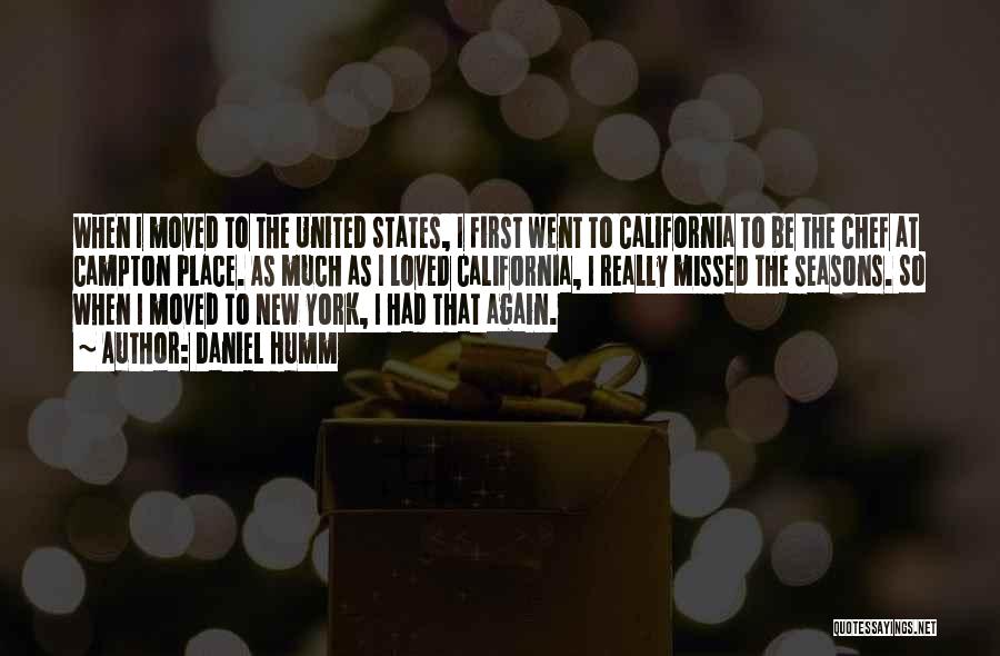Daniel Humm Quotes: When I Moved To The United States, I First Went To California To Be The Chef At Campton Place. As