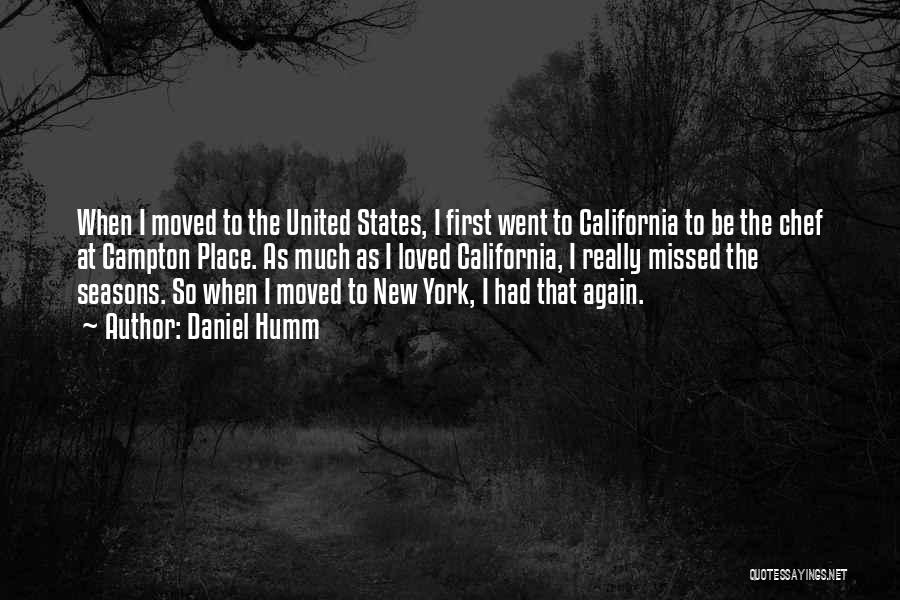 Daniel Humm Quotes: When I Moved To The United States, I First Went To California To Be The Chef At Campton Place. As