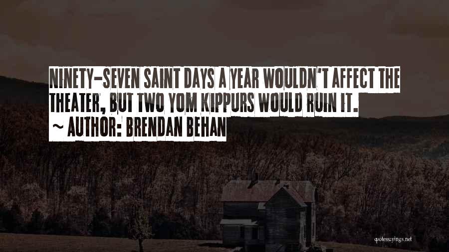 Brendan Behan Quotes: Ninety-seven Saint Days A Year Wouldn't Affect The Theater, But Two Yom Kippurs Would Ruin It.