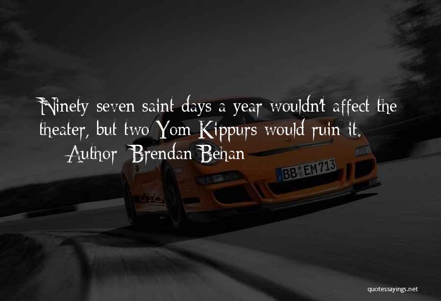 Brendan Behan Quotes: Ninety-seven Saint Days A Year Wouldn't Affect The Theater, But Two Yom Kippurs Would Ruin It.