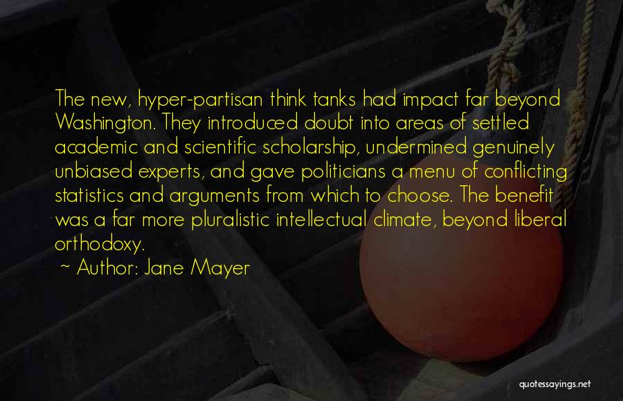 Jane Mayer Quotes: The New, Hyper-partisan Think Tanks Had Impact Far Beyond Washington. They Introduced Doubt Into Areas Of Settled Academic And Scientific