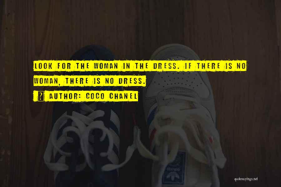 Coco Chanel Quotes: Look For The Woman In The Dress. If There Is No Woman, There Is No Dress.