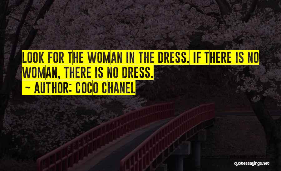 Coco Chanel Quotes: Look For The Woman In The Dress. If There Is No Woman, There Is No Dress.