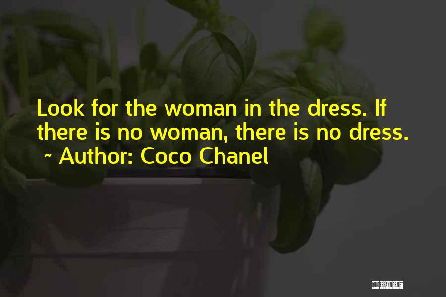 Coco Chanel Quotes: Look For The Woman In The Dress. If There Is No Woman, There Is No Dress.