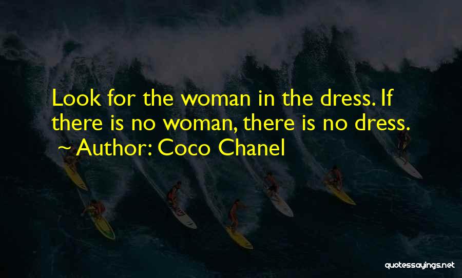 Coco Chanel Quotes: Look For The Woman In The Dress. If There Is No Woman, There Is No Dress.