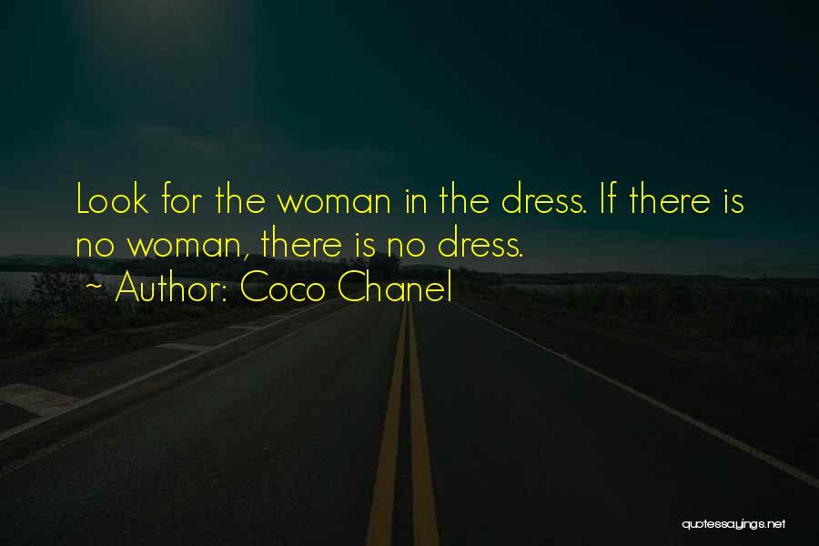 Coco Chanel Quotes: Look For The Woman In The Dress. If There Is No Woman, There Is No Dress.