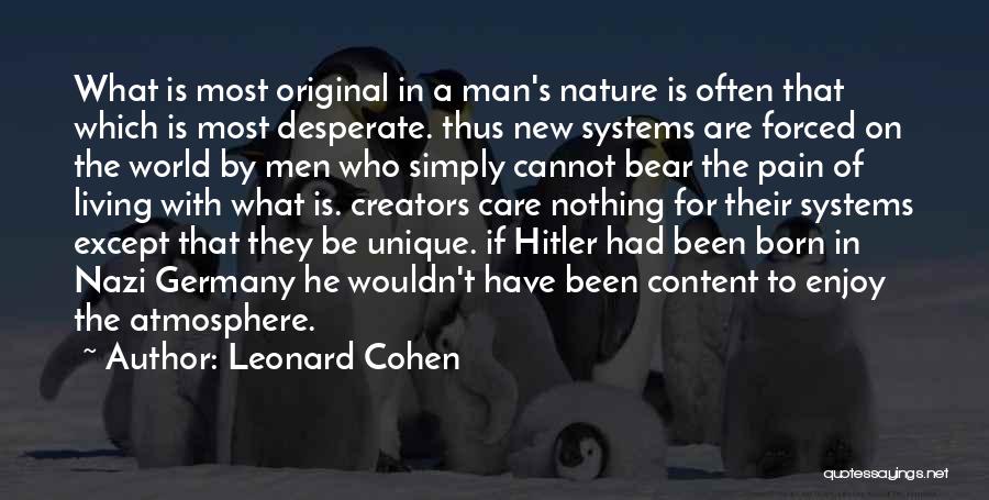 Leonard Cohen Quotes: What Is Most Original In A Man's Nature Is Often That Which Is Most Desperate. Thus New Systems Are Forced