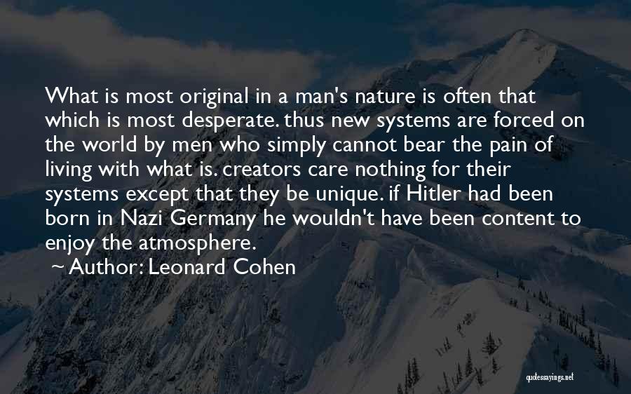 Leonard Cohen Quotes: What Is Most Original In A Man's Nature Is Often That Which Is Most Desperate. Thus New Systems Are Forced