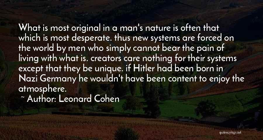 Leonard Cohen Quotes: What Is Most Original In A Man's Nature Is Often That Which Is Most Desperate. Thus New Systems Are Forced