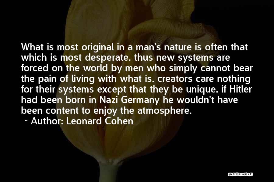 Leonard Cohen Quotes: What Is Most Original In A Man's Nature Is Often That Which Is Most Desperate. Thus New Systems Are Forced