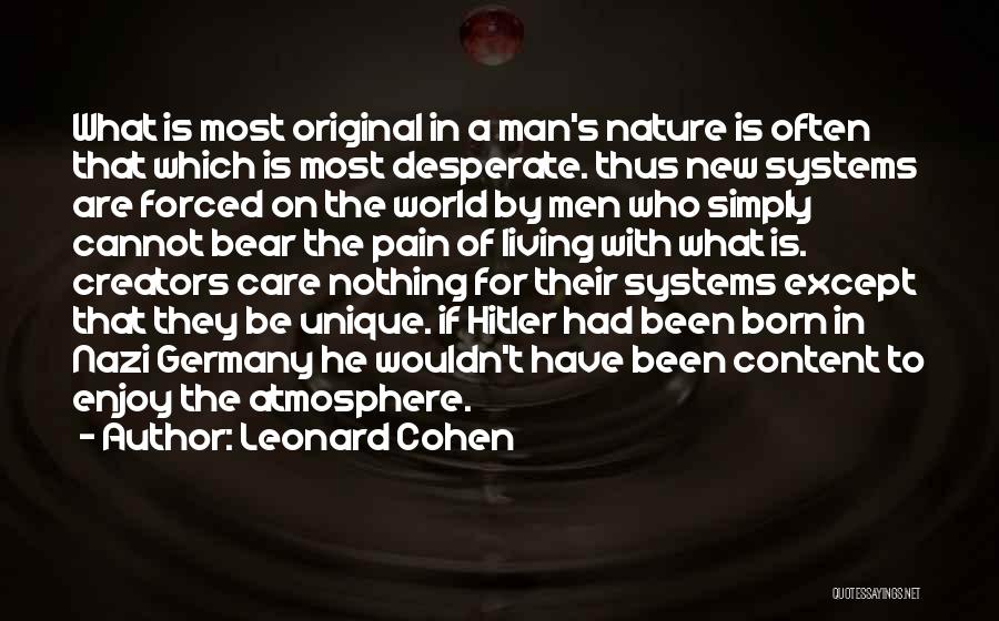 Leonard Cohen Quotes: What Is Most Original In A Man's Nature Is Often That Which Is Most Desperate. Thus New Systems Are Forced