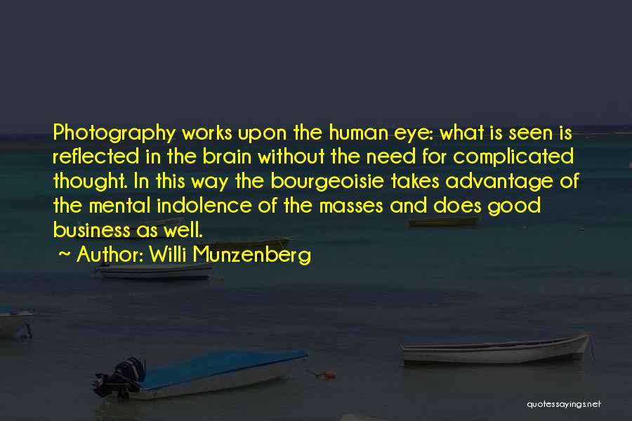 Willi Munzenberg Quotes: Photography Works Upon The Human Eye: What Is Seen Is Reflected In The Brain Without The Need For Complicated Thought.