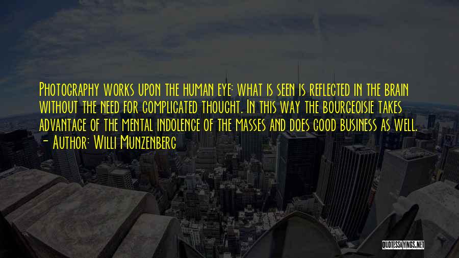 Willi Munzenberg Quotes: Photography Works Upon The Human Eye: What Is Seen Is Reflected In The Brain Without The Need For Complicated Thought.
