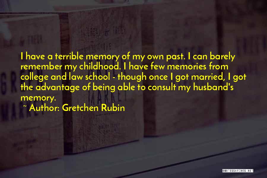 Gretchen Rubin Quotes: I Have A Terrible Memory Of My Own Past. I Can Barely Remember My Childhood. I Have Few Memories From