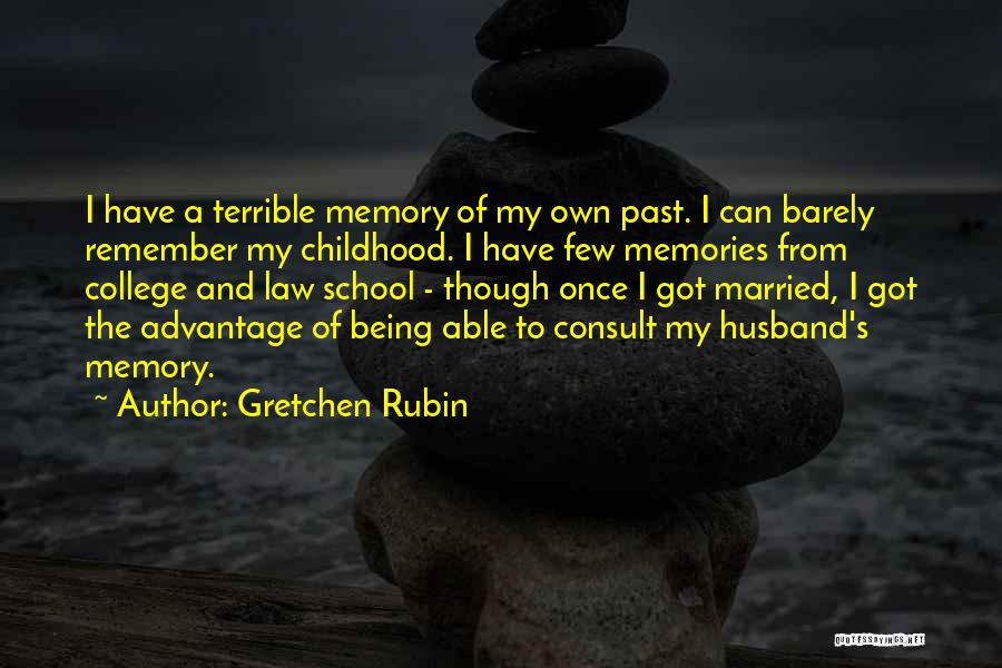 Gretchen Rubin Quotes: I Have A Terrible Memory Of My Own Past. I Can Barely Remember My Childhood. I Have Few Memories From